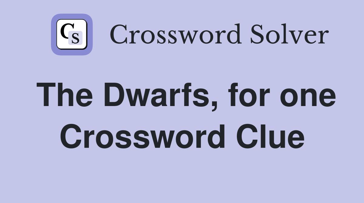 The Dwarfs, for one Crossword Clue