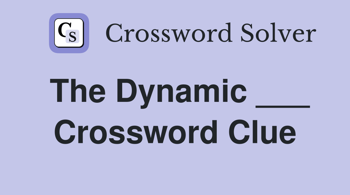 The Dynamic ___ Crossword Clue