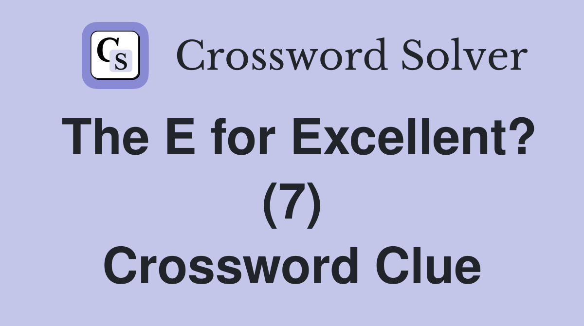 The E for Excellent? (7) Crossword Clue