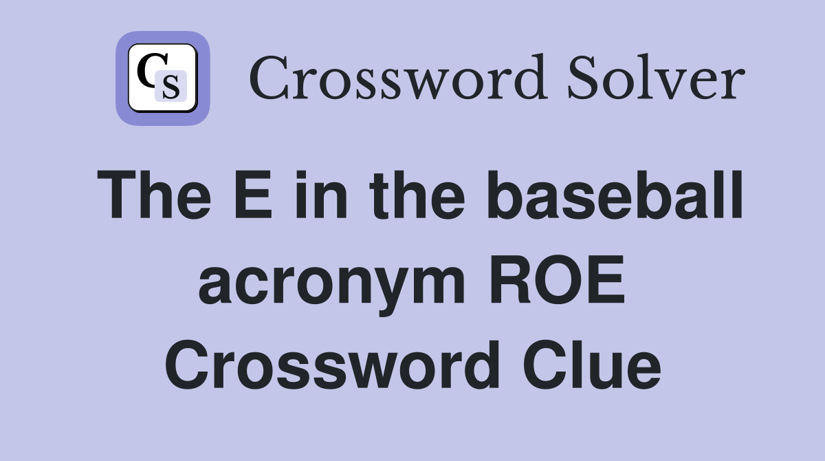 The E in the baseball acronym ROE Crossword Clue