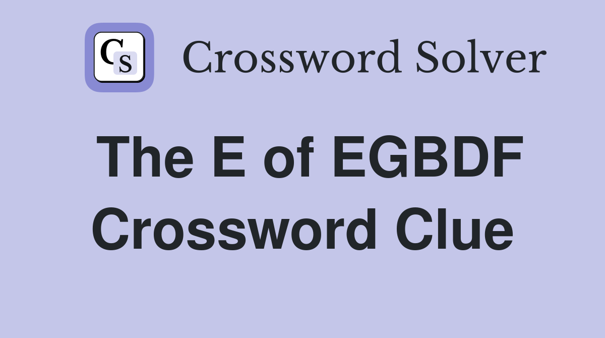 The E of EGBDF Crossword Clue