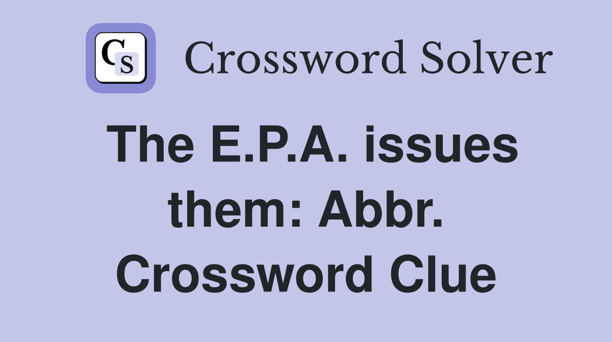 The E.P.A. issues them: Abbr. Crossword Clue