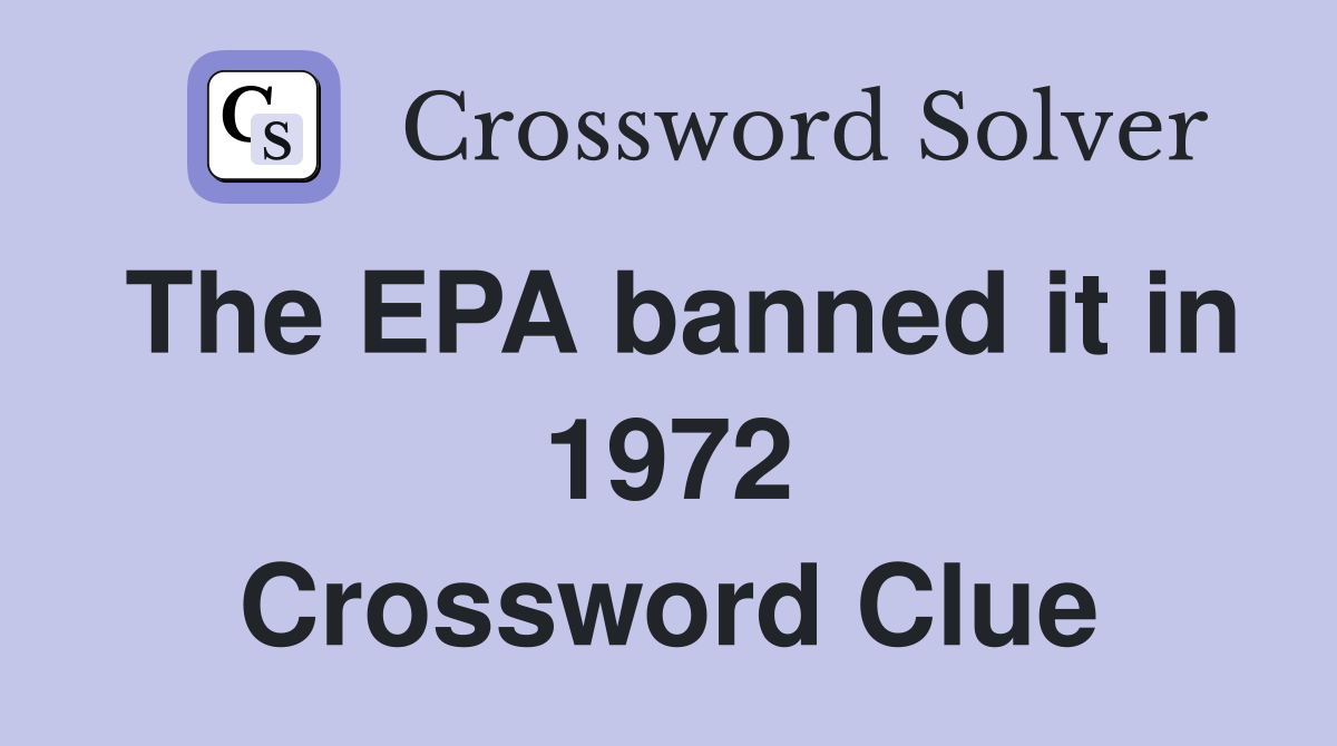 The EPA banned it in 1972 Crossword Clue