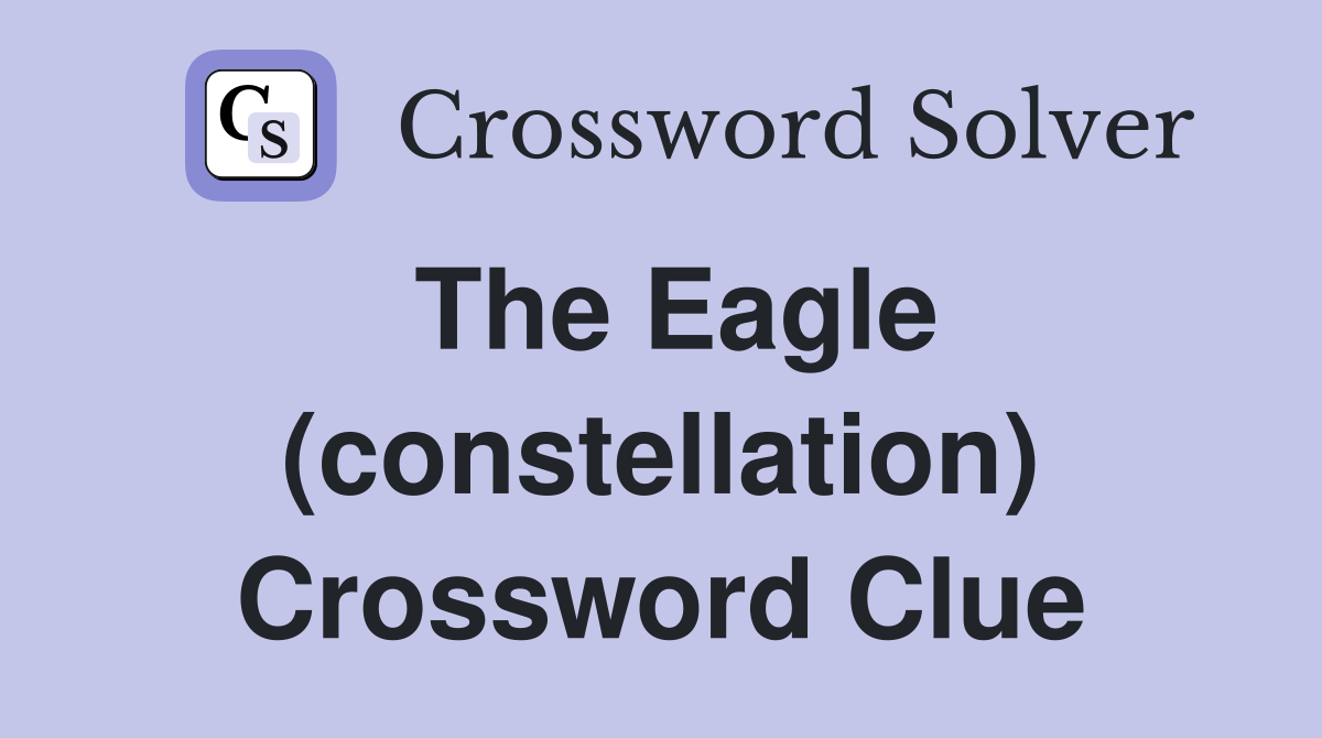 The Eagle (constellation) Crossword Clue