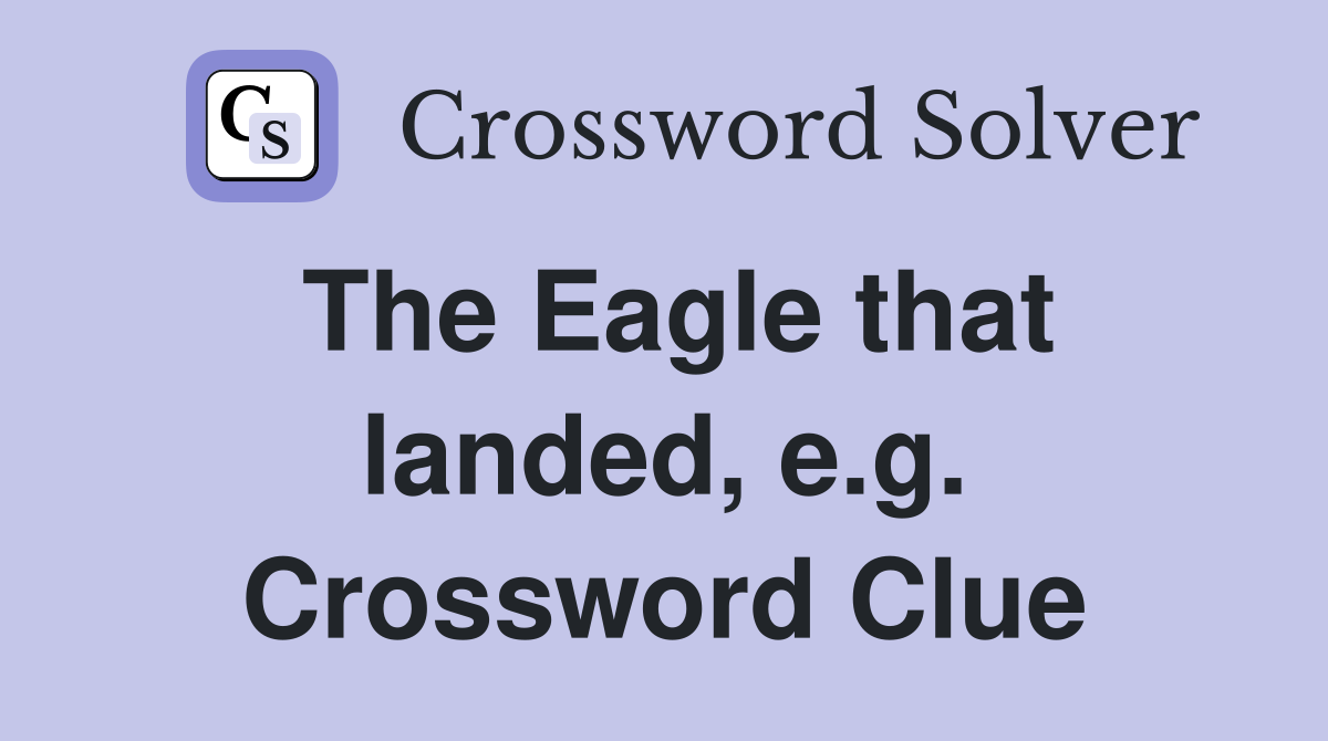 The Eagle that landed, e.g. Crossword Clue