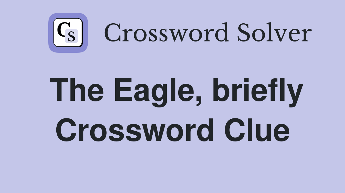 The Eagle, briefly Crossword Clue