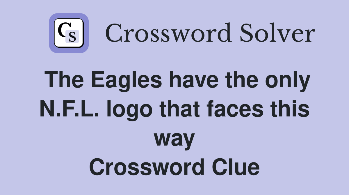 The Eagles have the only N.F.L. logo that faces this way Crossword Clue