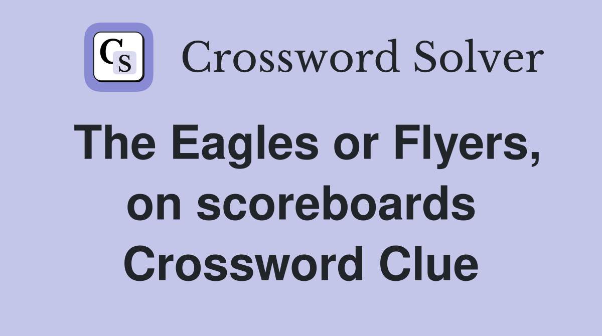The Eagles or Flyers, on scoreboards Crossword Clue