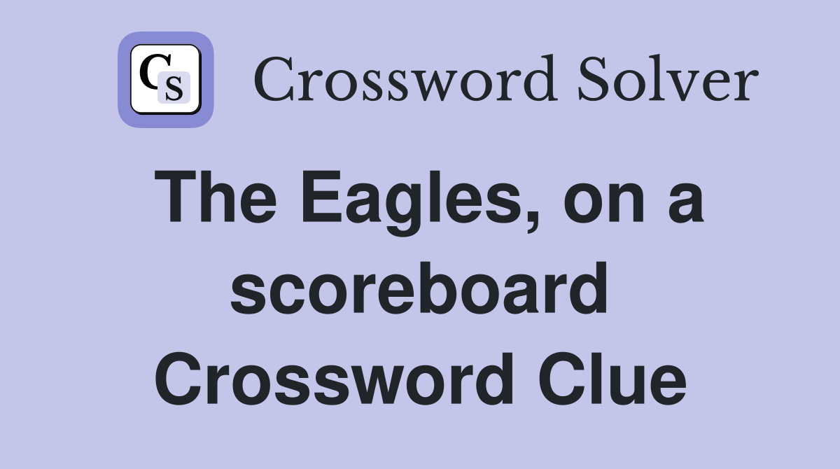 The Eagles, on a scoreboard Crossword Clue