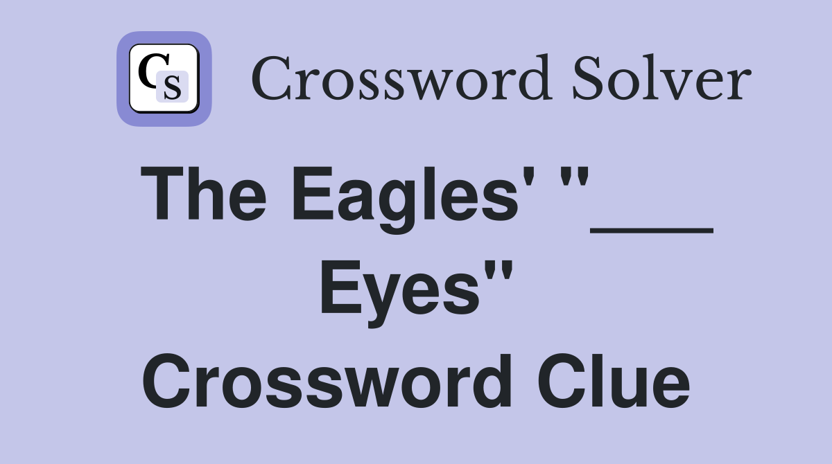 The Eagles' "___ Eyes" Crossword Clue