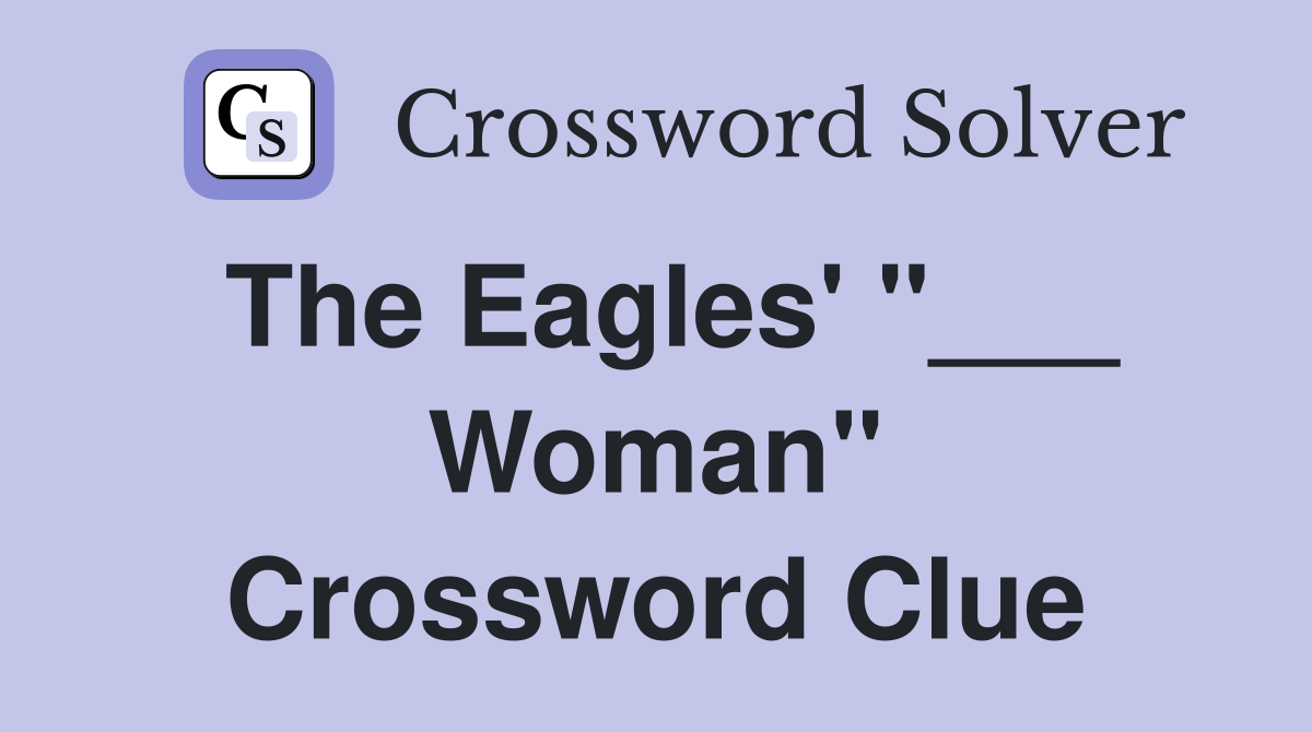 The Eagles' "___ Woman" Crossword Clue