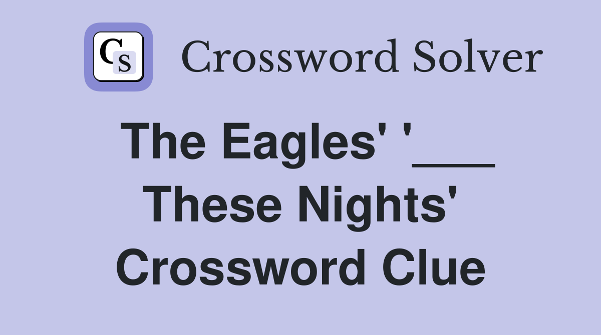 The Eagles' '___ These Nights' Crossword Clue
