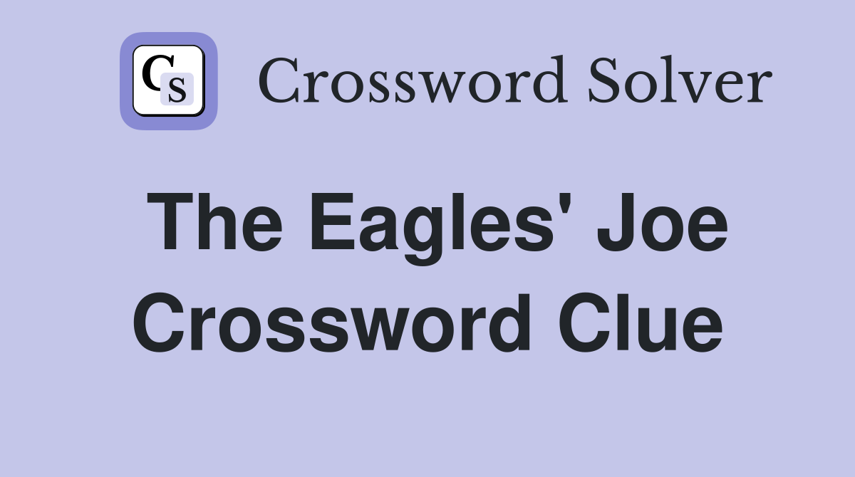 The Eagles' Joe Crossword Clue
