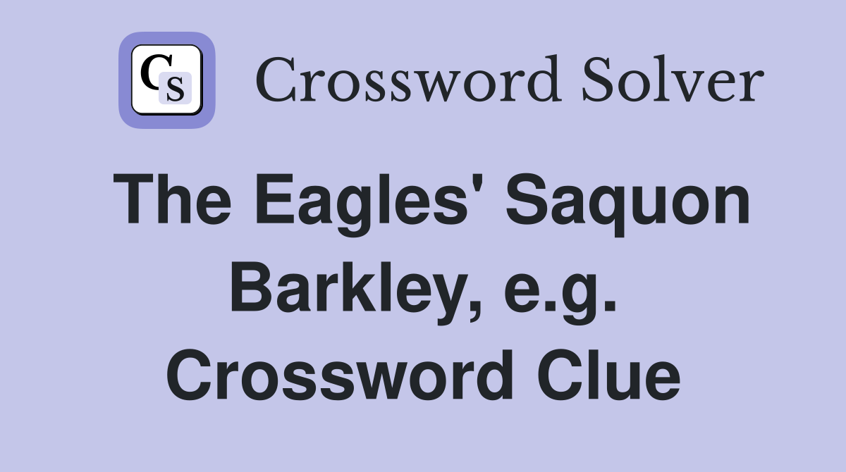 The Eagles' Saquon Barkley, e.g. Crossword Clue