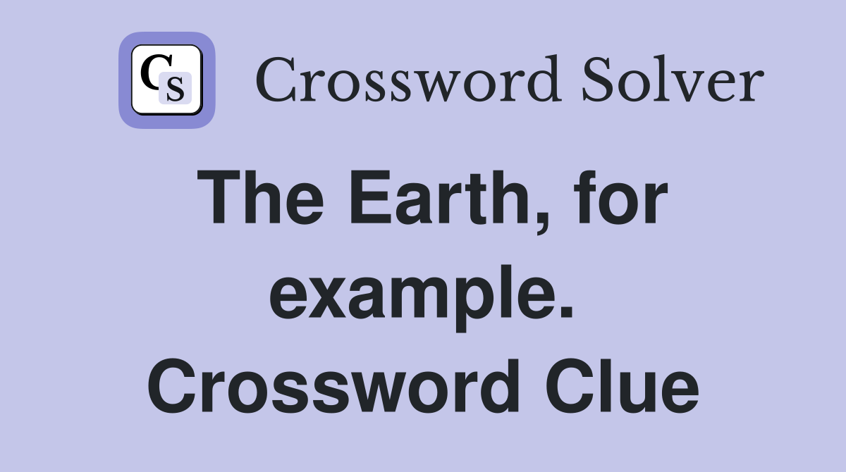 The Earth, for example. Crossword Clue