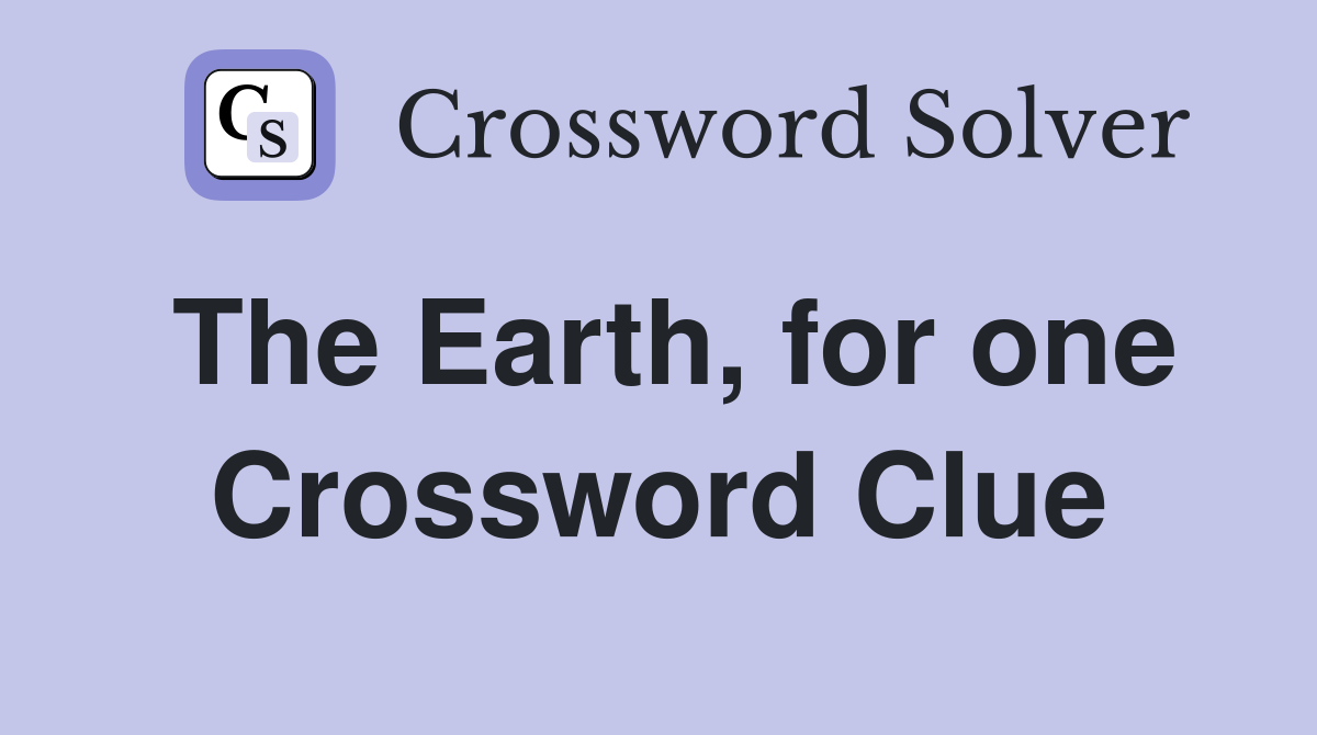 The Earth, for one Crossword Clue