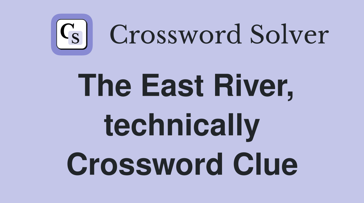 The East River, technically Crossword Clue