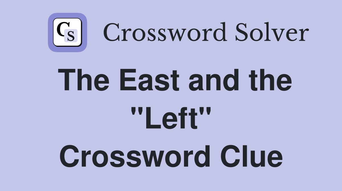The East and the "Left" Crossword Clue