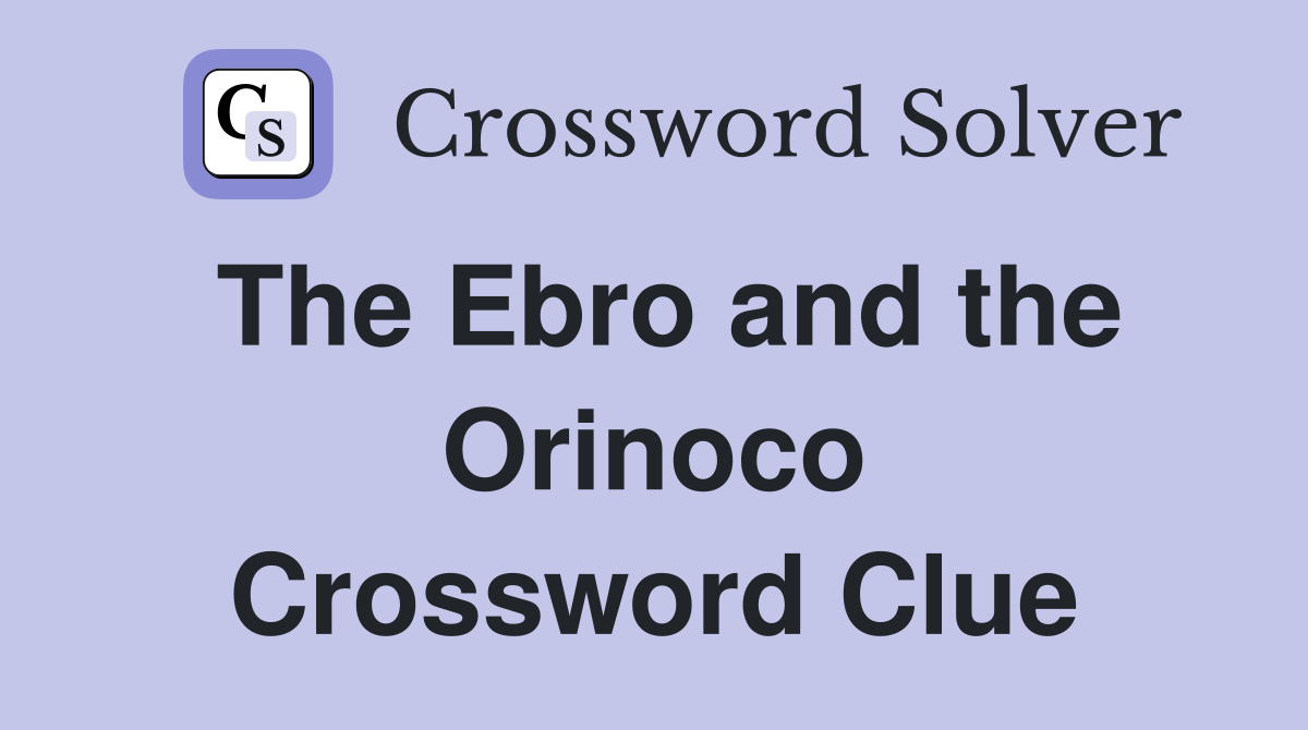 The Ebro and the Orinoco Crossword Clue