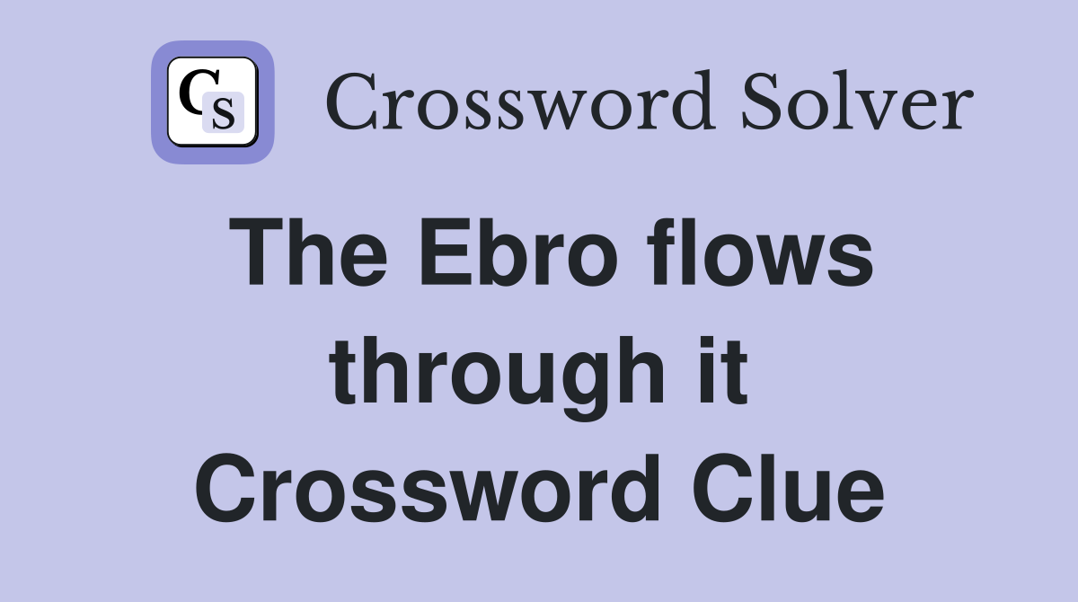 The Ebro flows through it Crossword Clue