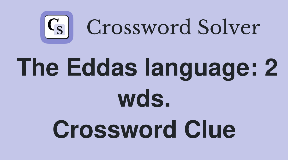 The Eddas language: 2 wds. Crossword Clue