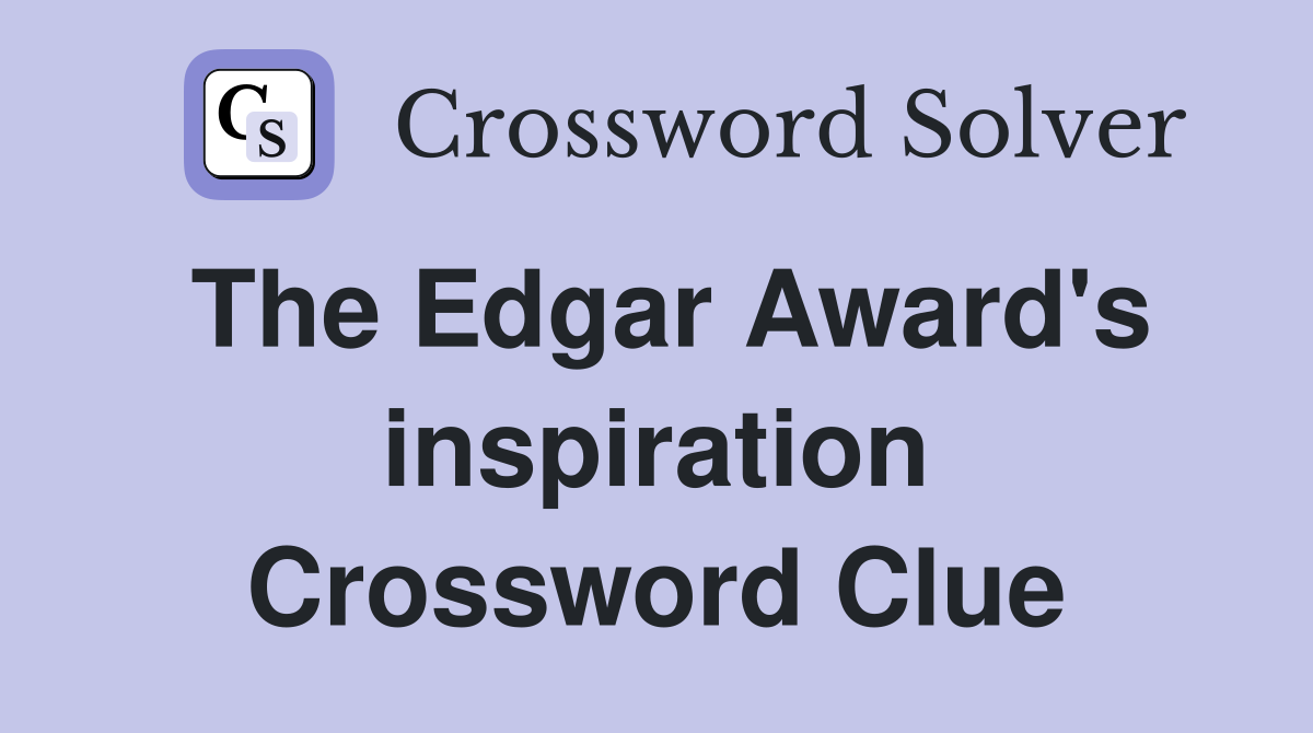 The Edgar Award's inspiration Crossword Clue