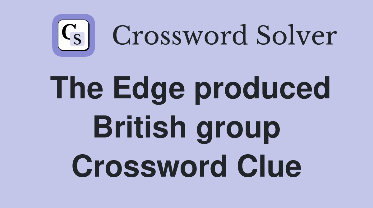 The Edge produced British group Crossword Clue