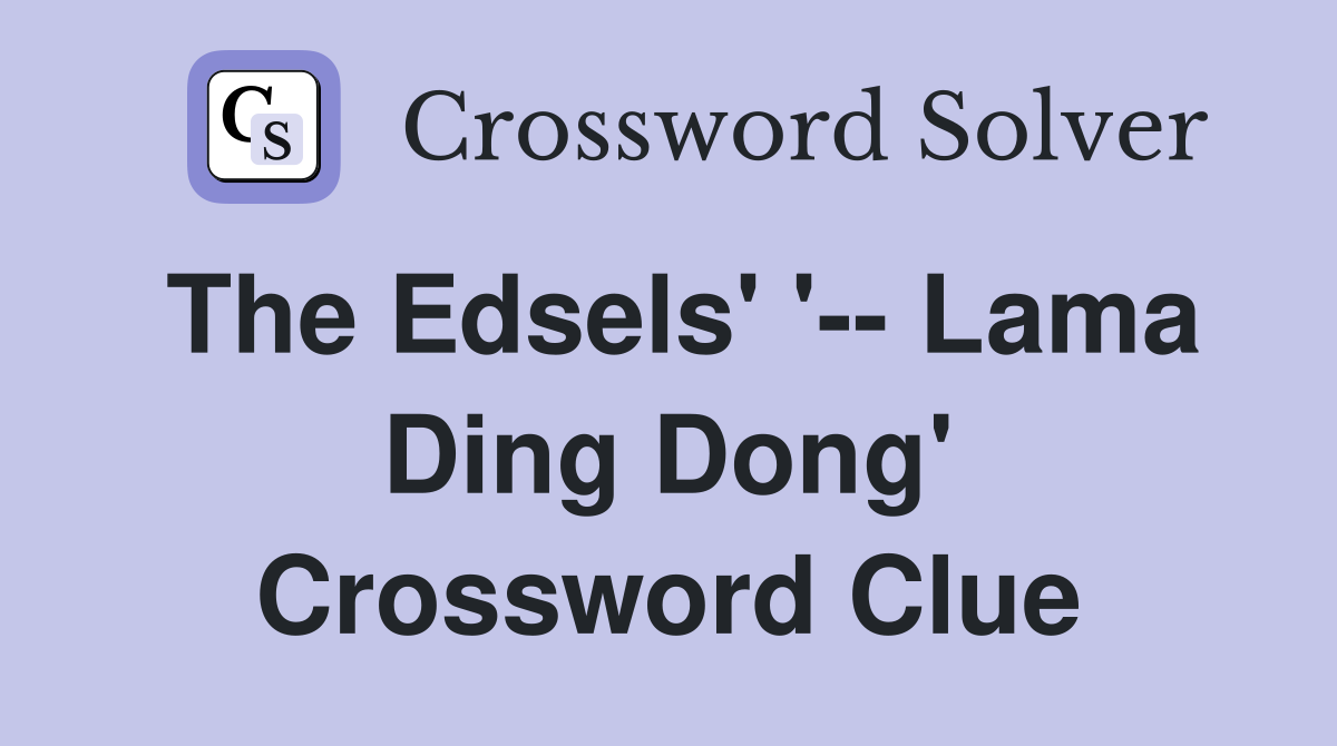 The Edsels' '-- Lama Ding Dong' Crossword Clue