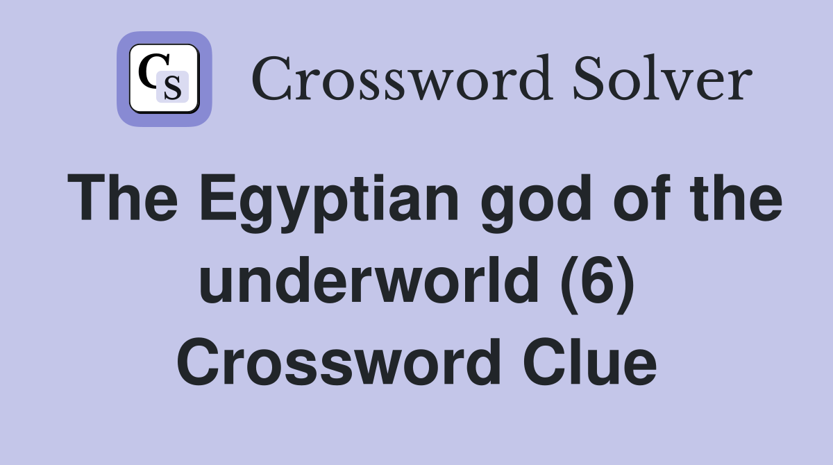 The Egyptian god of the underworld (6) Crossword Clue