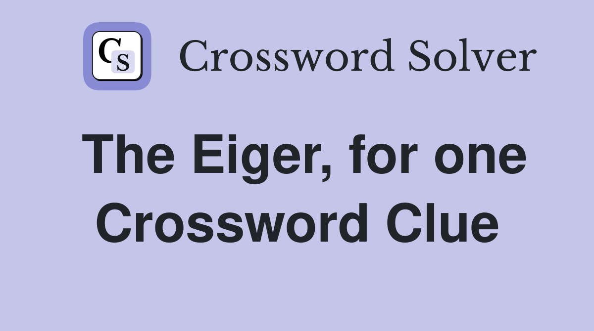 The Eiger, for one Crossword Clue
