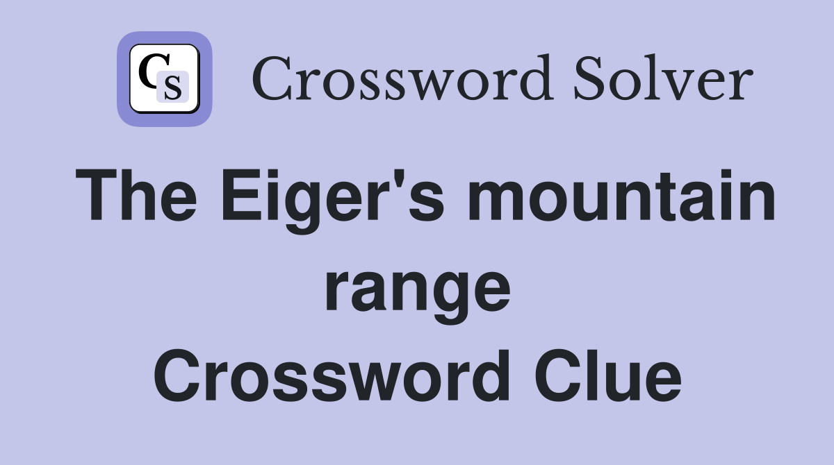 The Eiger's mountain range Crossword Clue