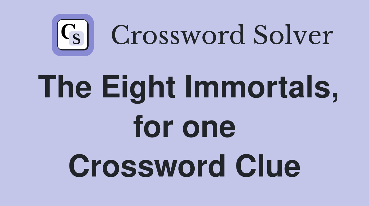 The Eight Immortals, for one Crossword Clue