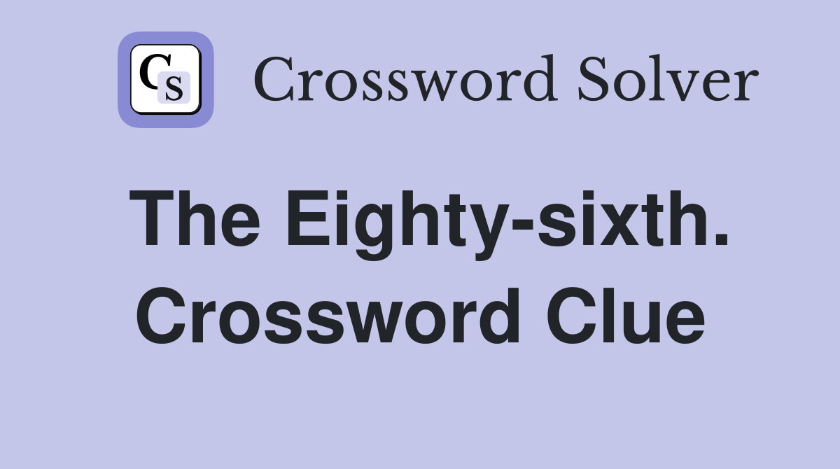 The Eighty-sixth. Crossword Clue