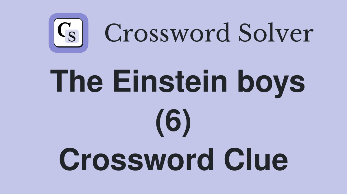 The Einstein boys (6) Crossword Clue