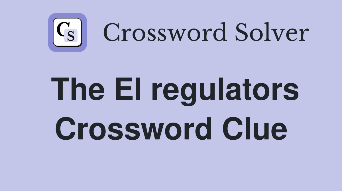 The El regulators Crossword Clue