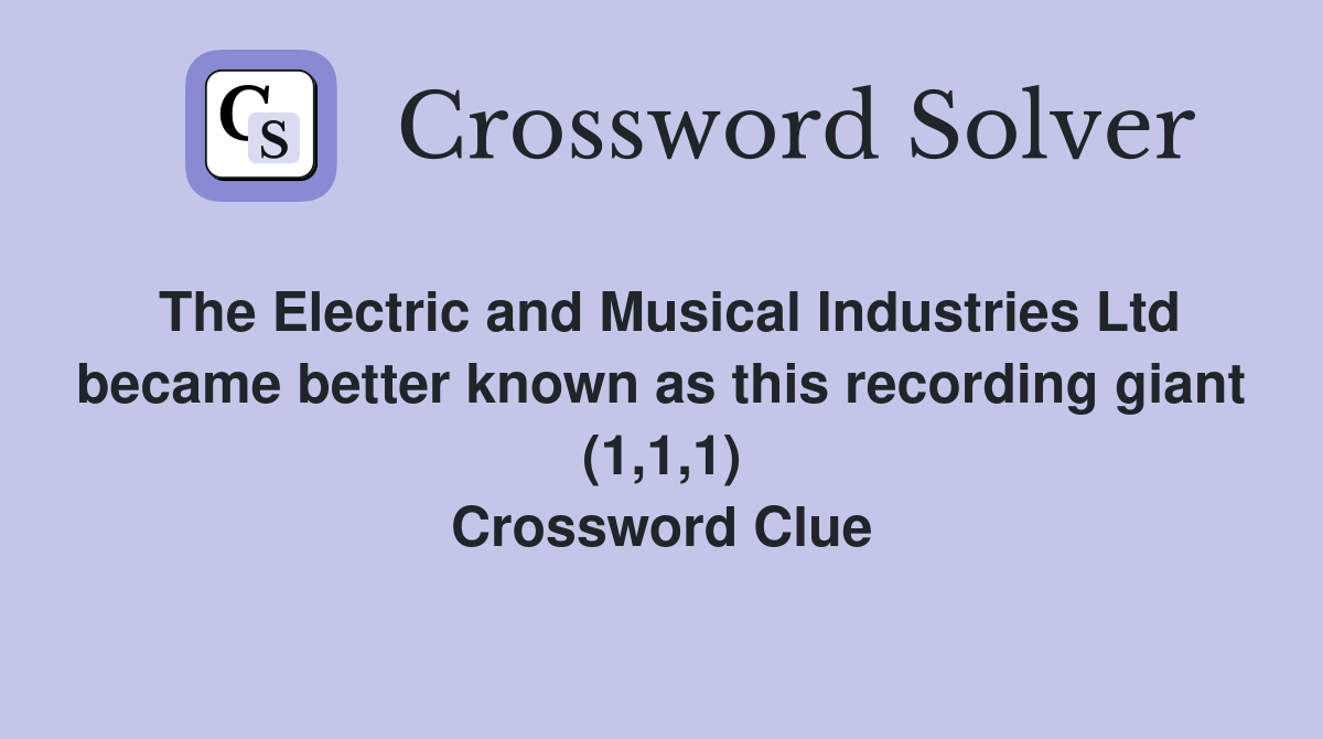 The Electric and Musical Industries Ltd became better known as this recording giant (1,1,1) Crossword Clue