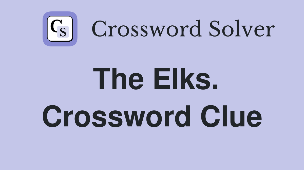 The Elks. Crossword Clue