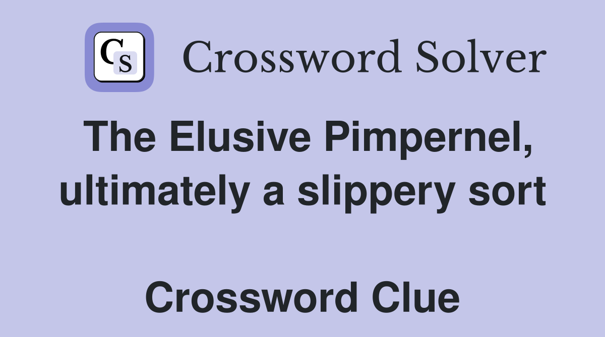 The Elusive Pimpernel, ultimately a slippery sort  Crossword Clue