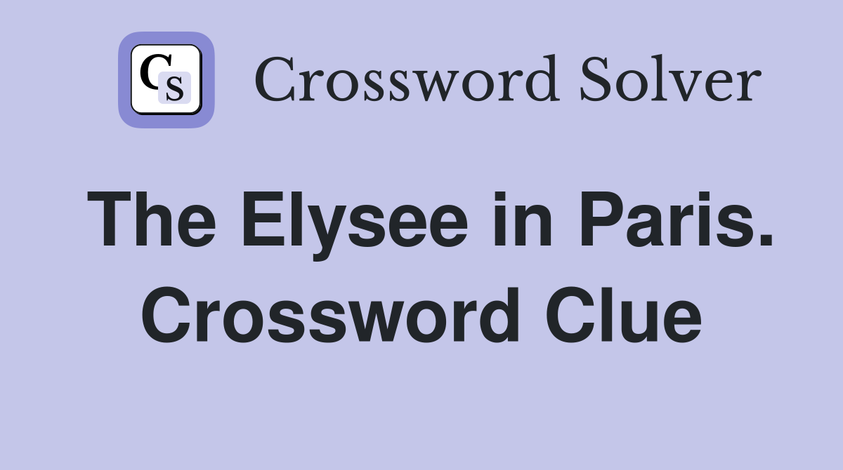 The Elysee in Paris. Crossword Clue