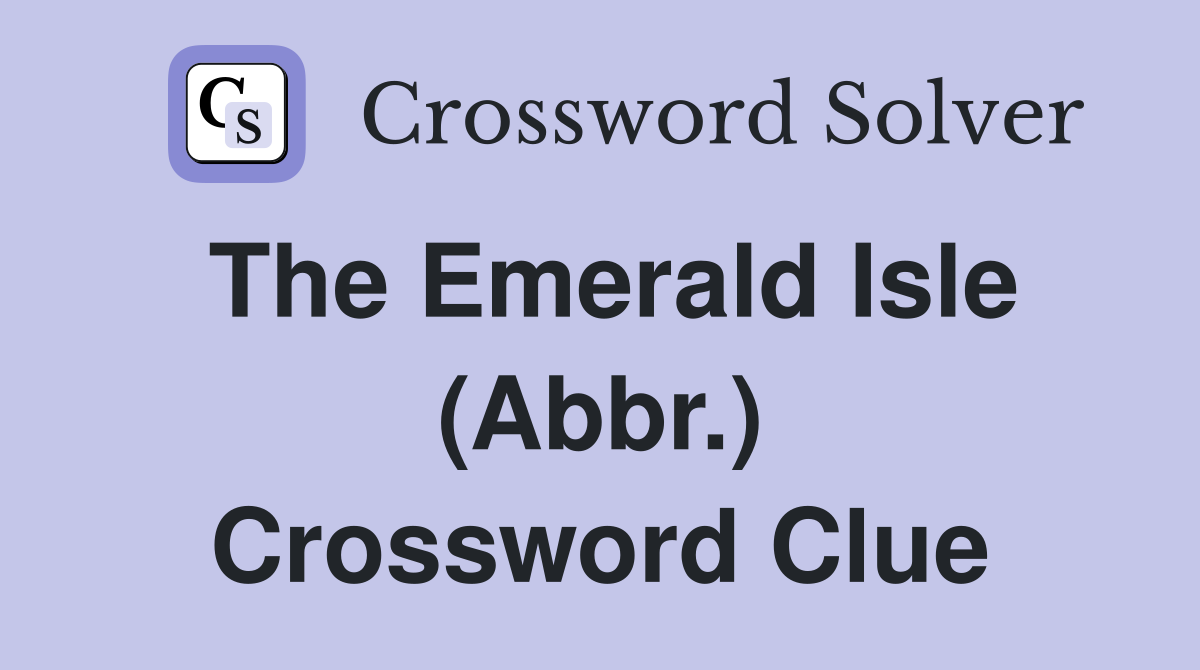The Emerald Isle (Abbr.) Crossword Clue