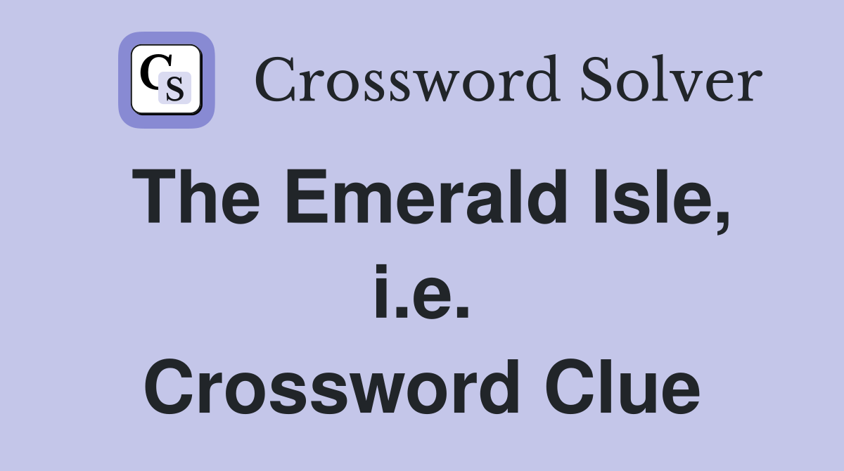 The Emerald Isle, i.e. Crossword Clue