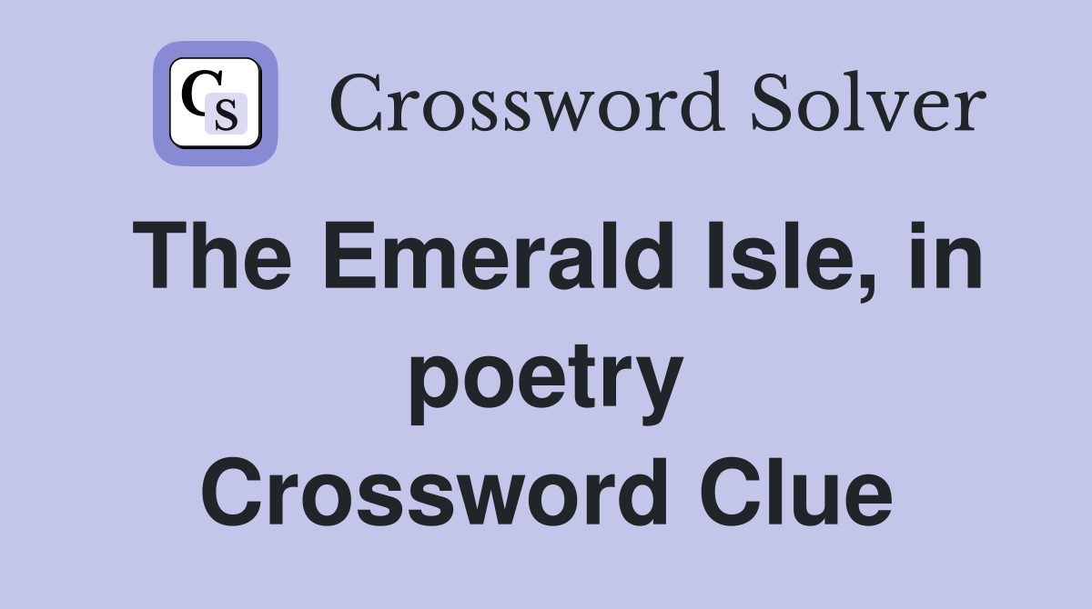 The Emerald Isle, in poetry Crossword Clue
