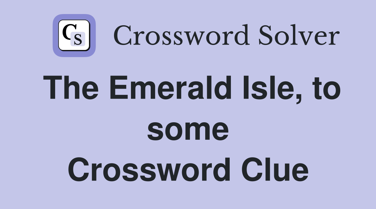 The Emerald Isle, to some Crossword Clue