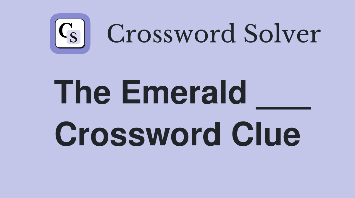 The Emerald ___ Crossword Clue
