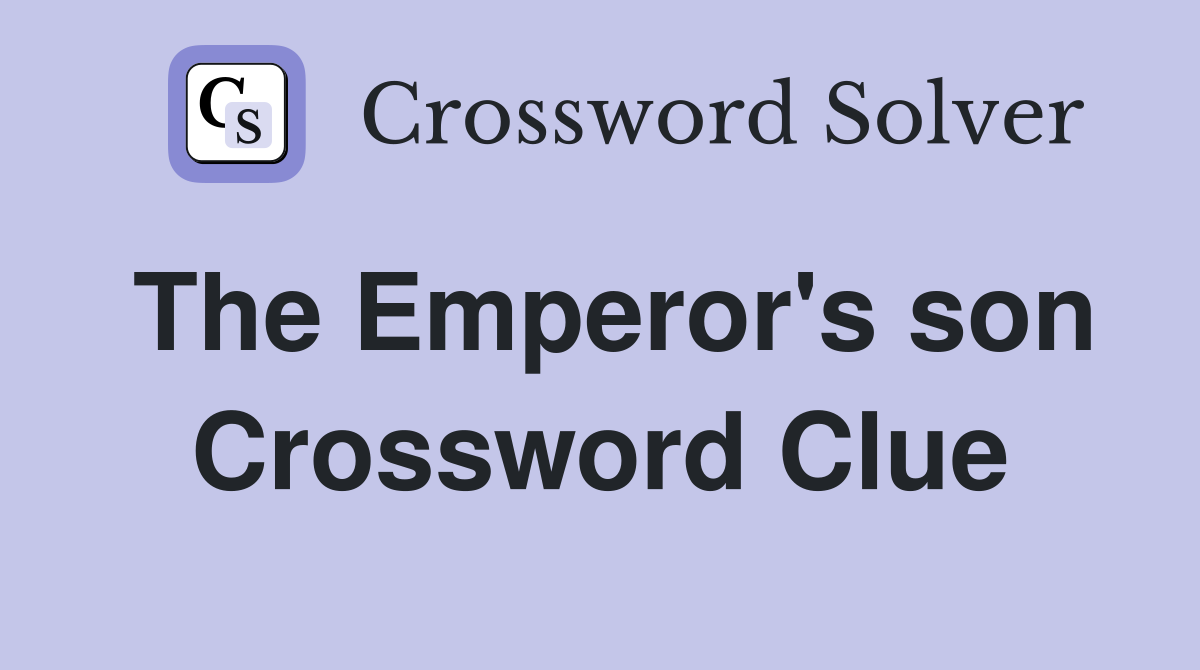 The Emperor's son Crossword Clue