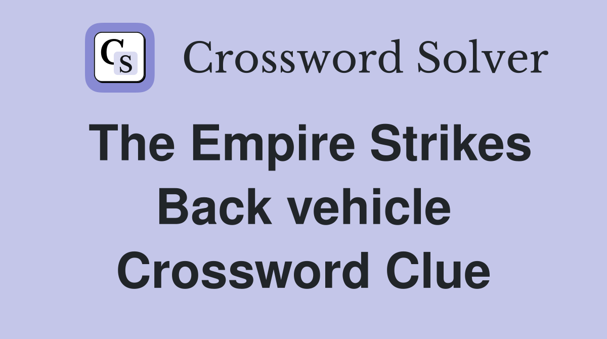 The Empire Strikes Back vehicle Crossword Clue