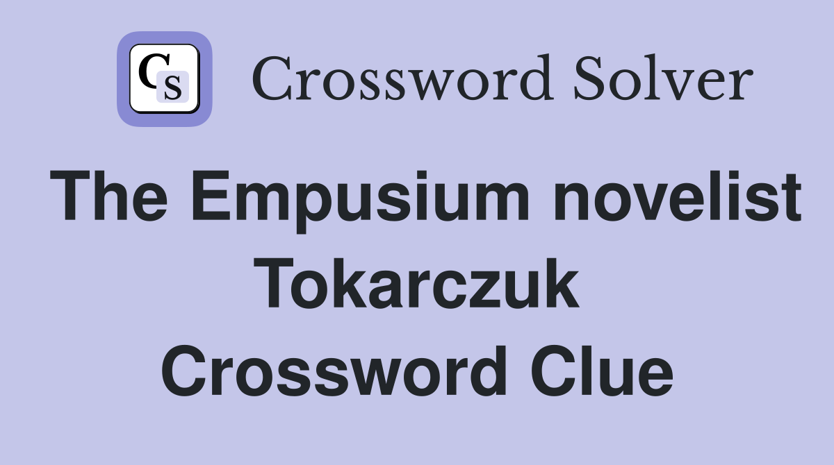 The Empusium novelist Tokarczuk Crossword Clue