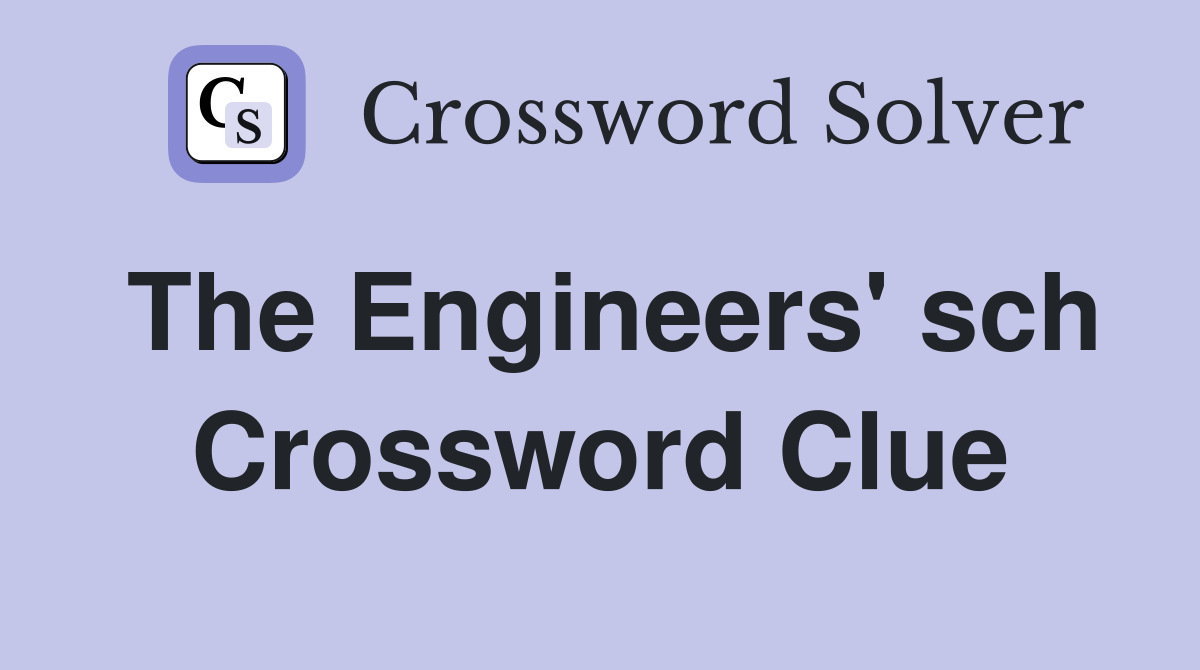 The Engineers' sch Crossword Clue