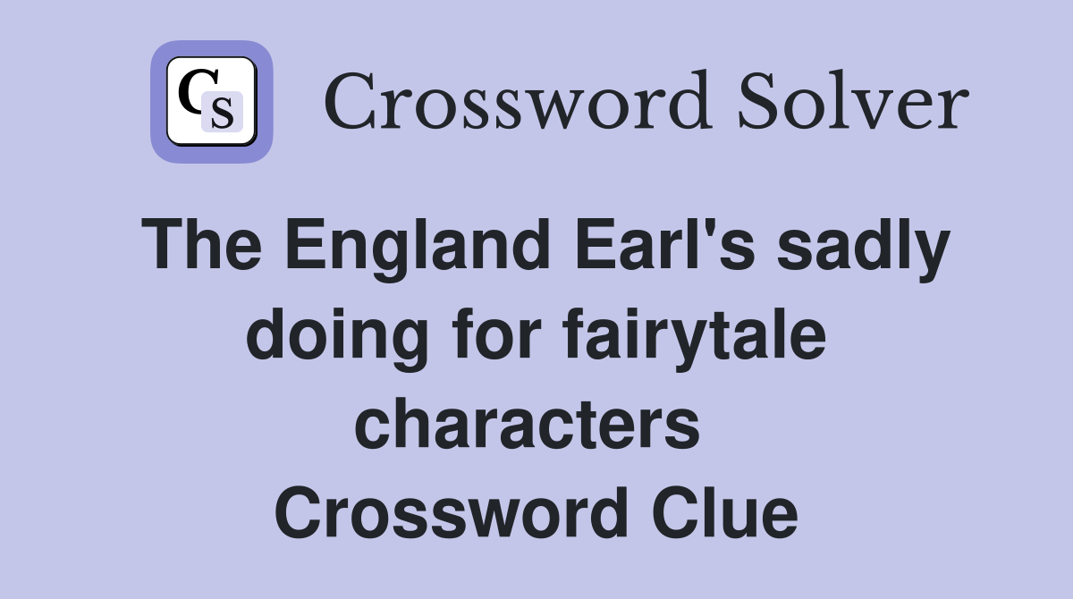 The England Earl's sadly doing for fairytale characters  Crossword Clue