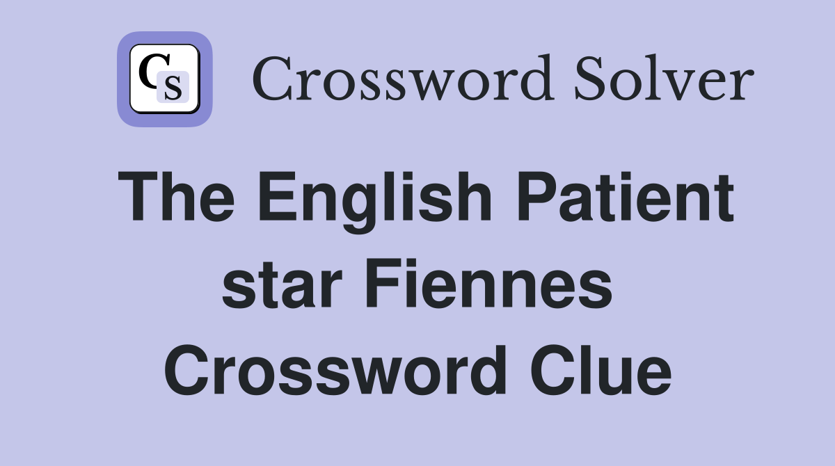 The English Patient star Fiennes Crossword Clue